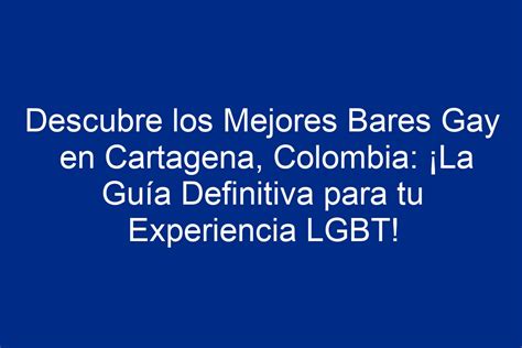 guía gay cartagena|Descubre los Mejores Bares Gay en Cartagena,。